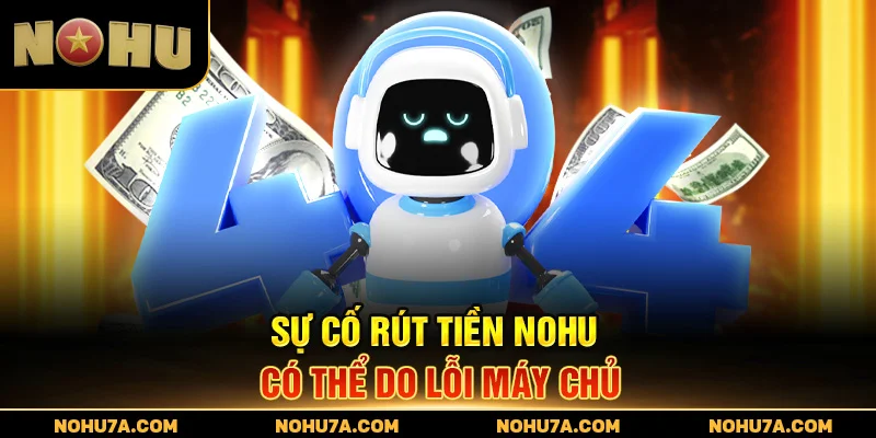 Sự cố rút tiền Nohu có thể do lỗi máy chủ
