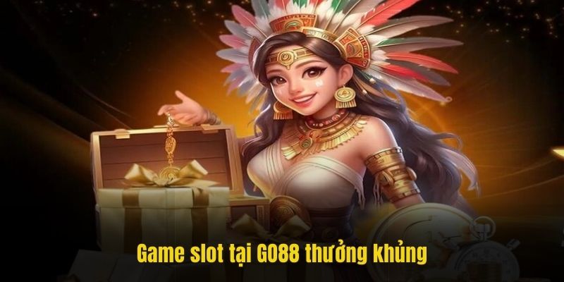 Game slot tại GO88 thưởng khủng