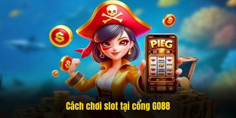 Cách chơi slot tại cổng GO88