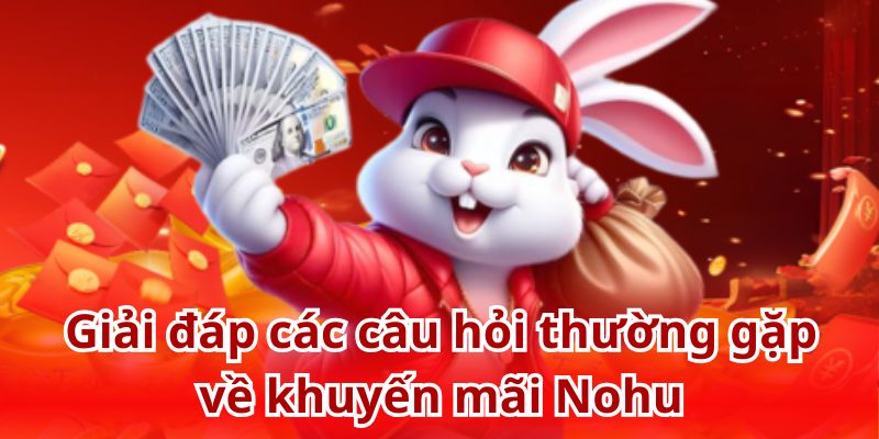 FAQs - Câu hỏi thường gặp về khuyến mãi Nohu