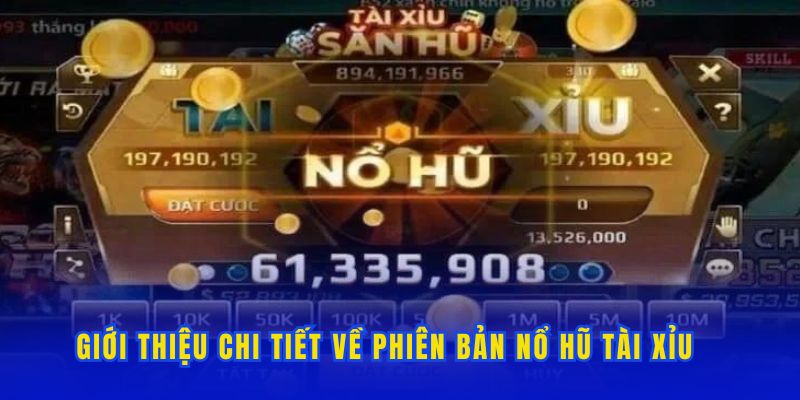 Những thông tin giới thiệu về game nổ hũ tài xỉu