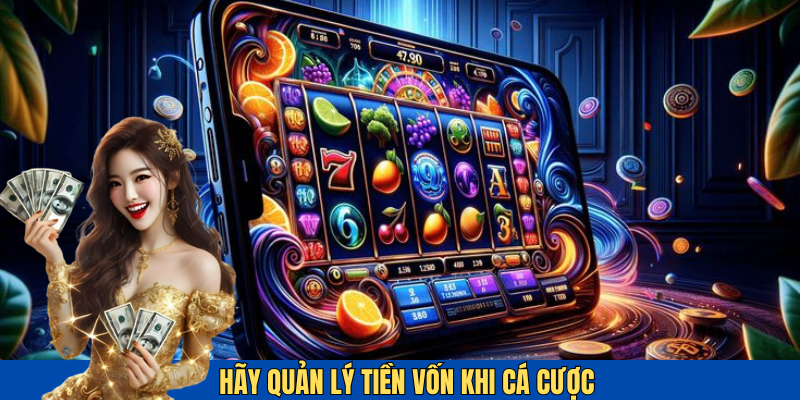 Hãy tính toán tiền cược hợp lý trước khi quay hũ