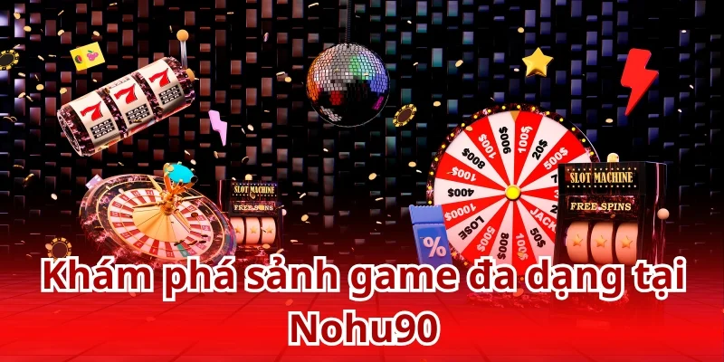 Khám phá kho game trực tuyến đa dạng tại Nohu90