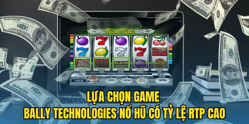 Lựa chọn game Bally Technologies Nổ Hũ có tỷ lệ RTP cao