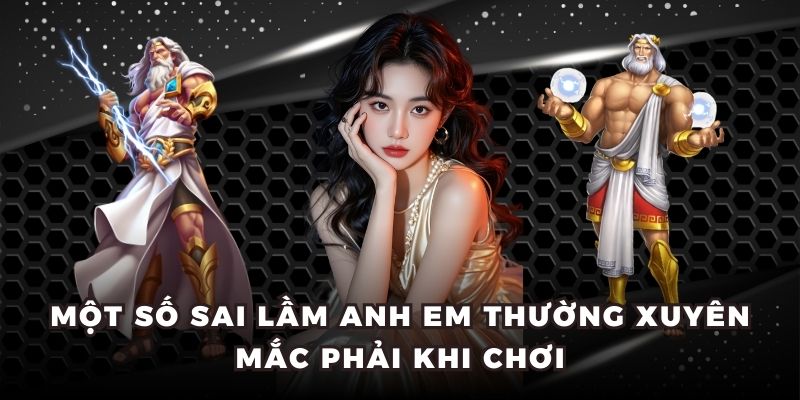Một số sai lầm anh em thường xuyên mắc phải khi chơi