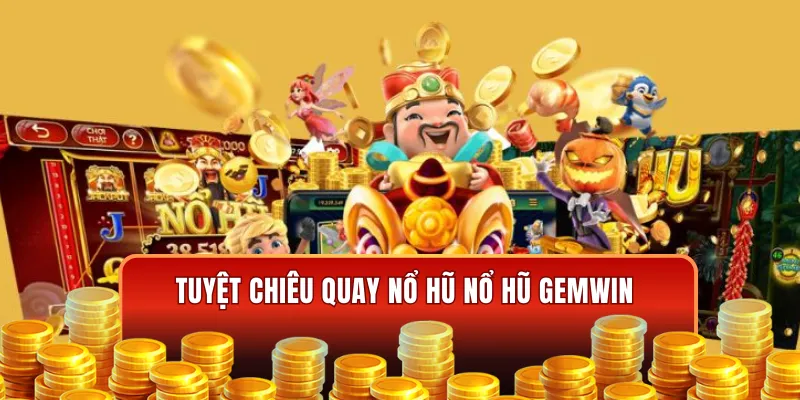 Kinh nghiệm chơi nổ hũ Gemwin