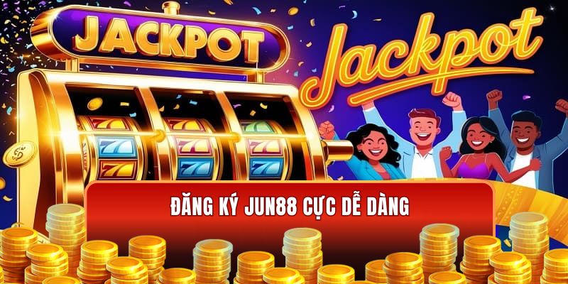 Đăng ký Jun88 cực dễ dàng