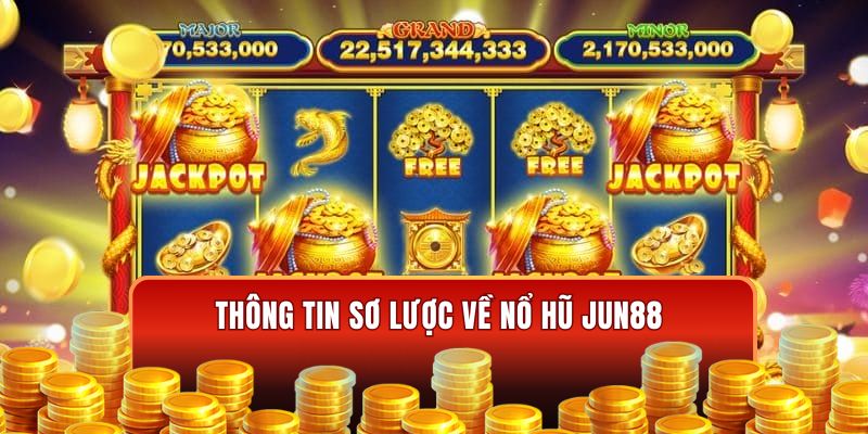 Thông tin sơ lược về nổ hũ Jun88