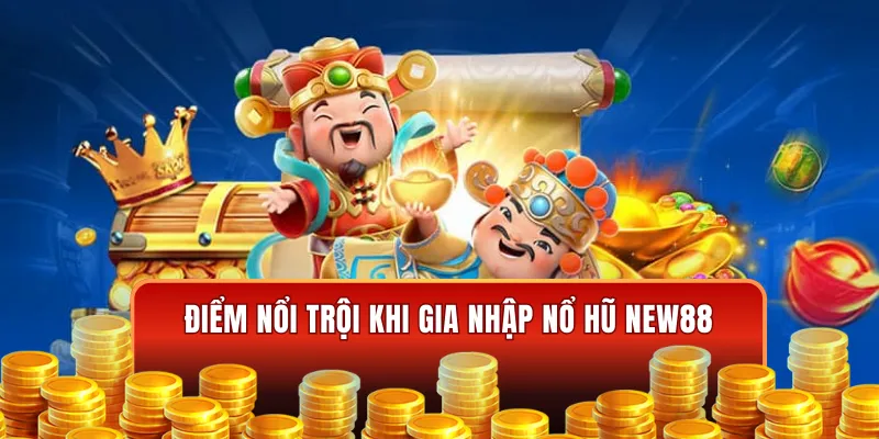Điểm nổi bật tại nổ hũ New88
