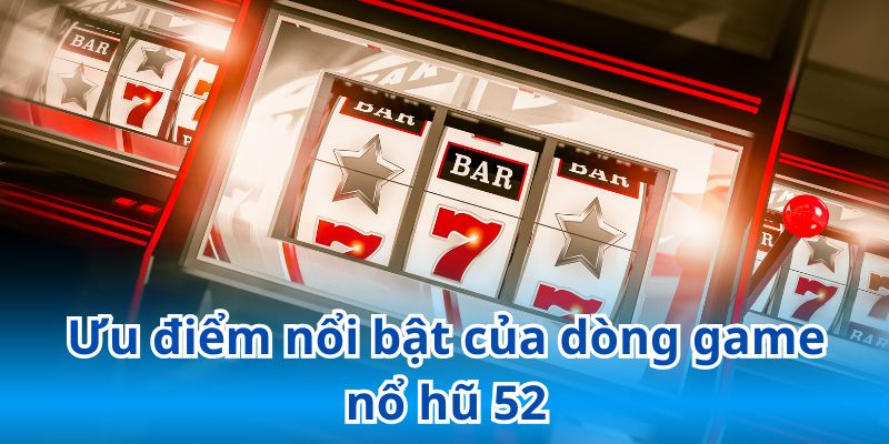 Trải nghiệm quay hũ đỉnh cao với nhiều ưu điểm vượt trội