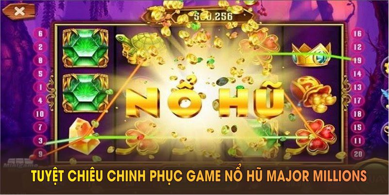 Tuyệt chiêu chinh phục game nổ hũ Major Millions tại trang web Nohu